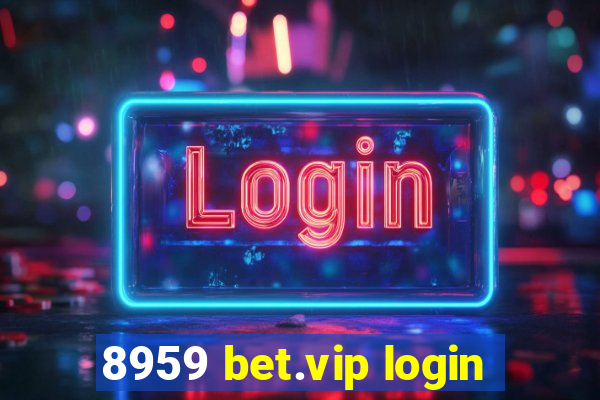 8959 bet.vip login