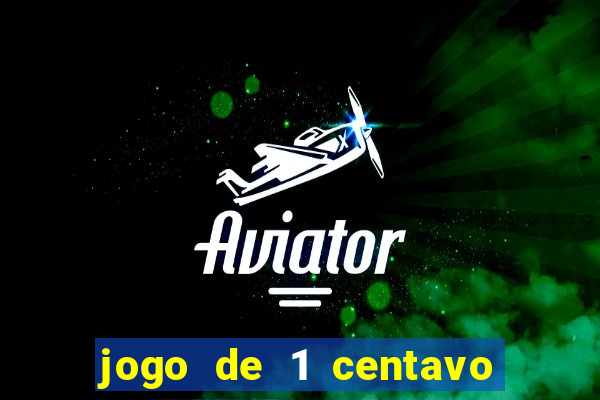 jogo de 1 centavo no esporte da sorte