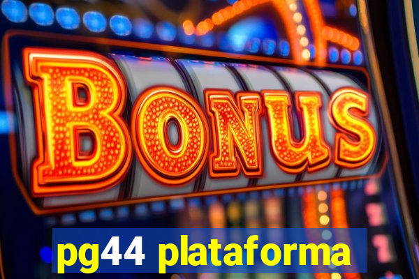 pg44 plataforma