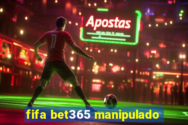 fifa bet365 manipulado