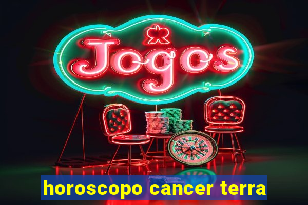 horoscopo cancer terra