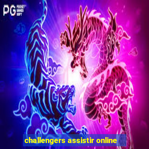 challengers assistir online