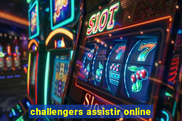 challengers assistir online