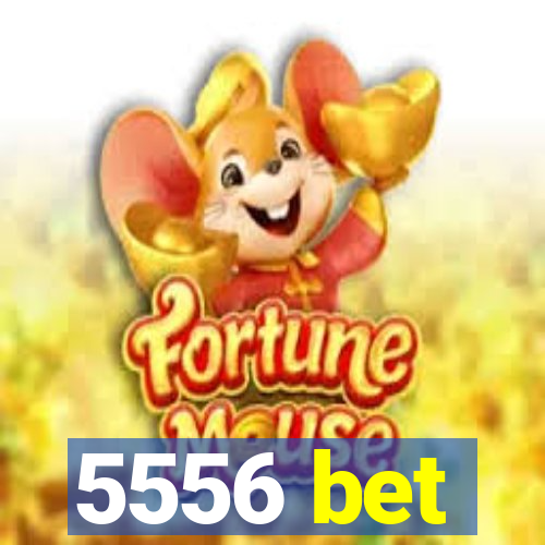 5556 bet