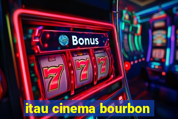 itau cinema bourbon