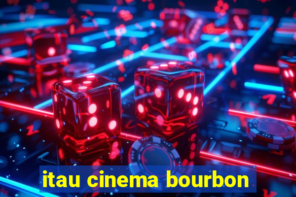 itau cinema bourbon
