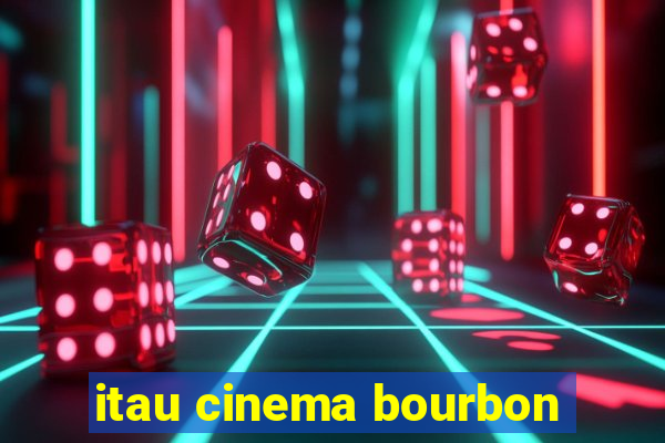 itau cinema bourbon