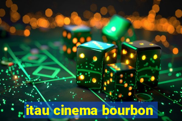 itau cinema bourbon