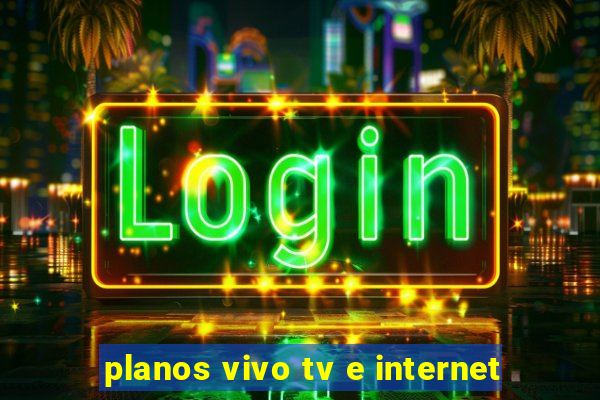 planos vivo tv e internet