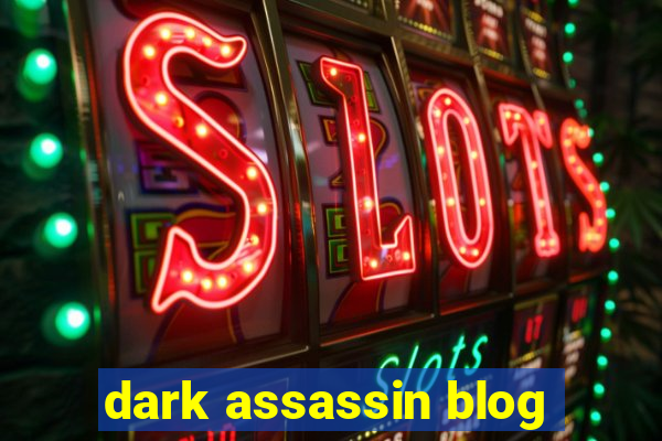 dark assassin blog