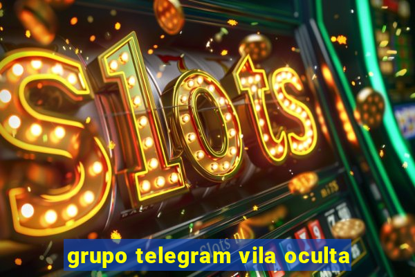 grupo telegram vila oculta