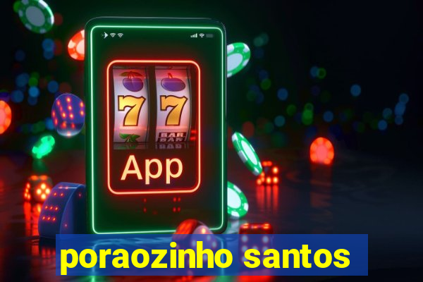 poraozinho santos