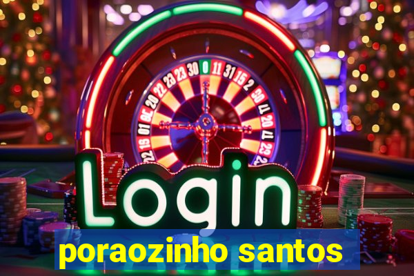 poraozinho santos