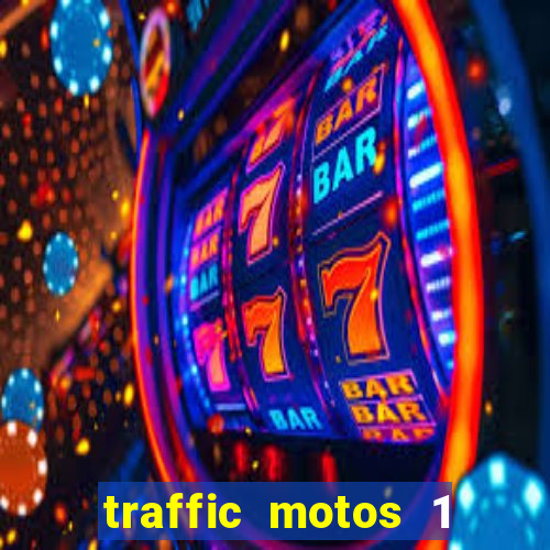 traffic motos 1 dinheiro infinito