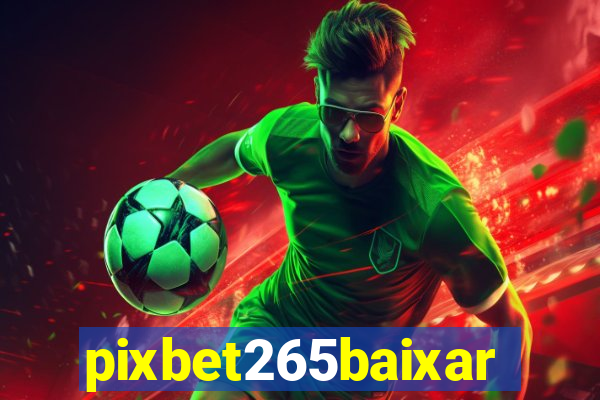pixbet265baixar