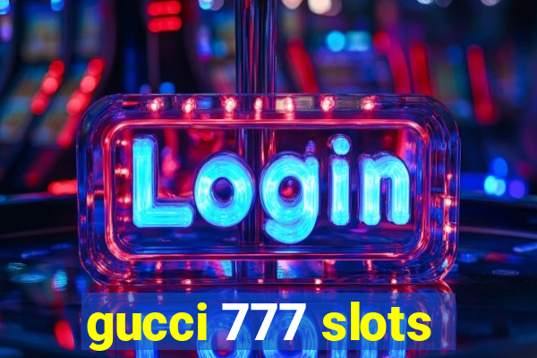 gucci 777 slots