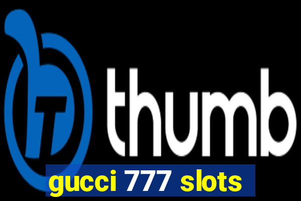 gucci 777 slots