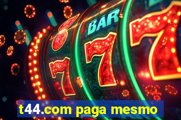 t44.com paga mesmo