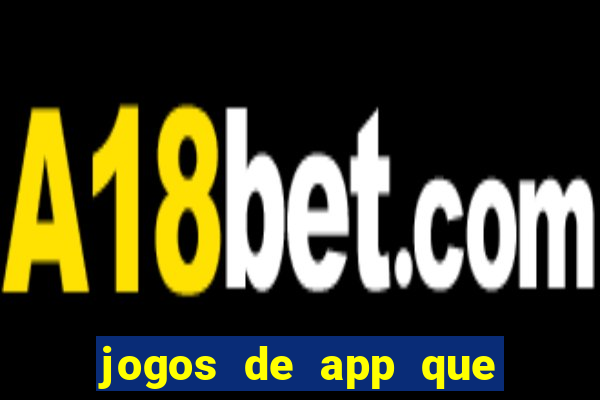 jogos de app que ganha dinheiro