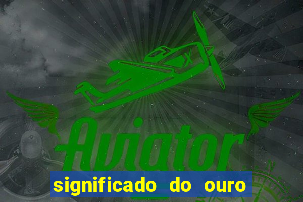 significado do ouro no mundo espiritual