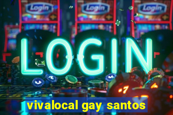 vivalocal gay santos