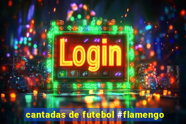 cantadas de futebol #flamengo
