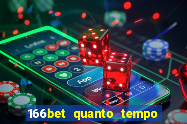 166bet quanto tempo demora para cair na conta
