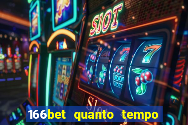 166bet quanto tempo demora para cair na conta