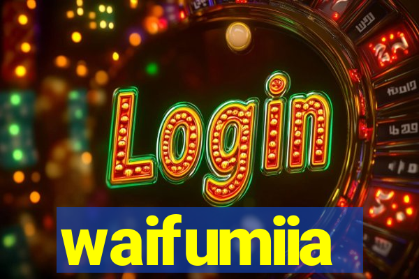 waifumiia