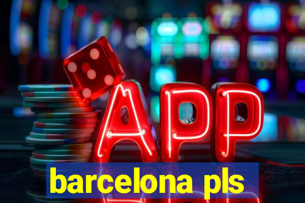 barcelona pls