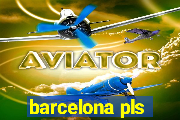 barcelona pls