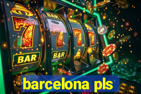 barcelona pls