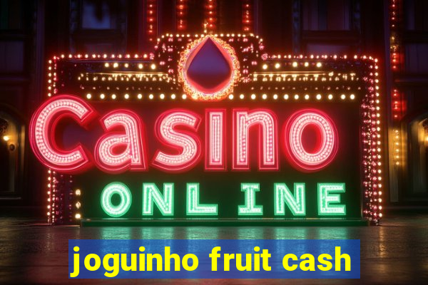 joguinho fruit cash
