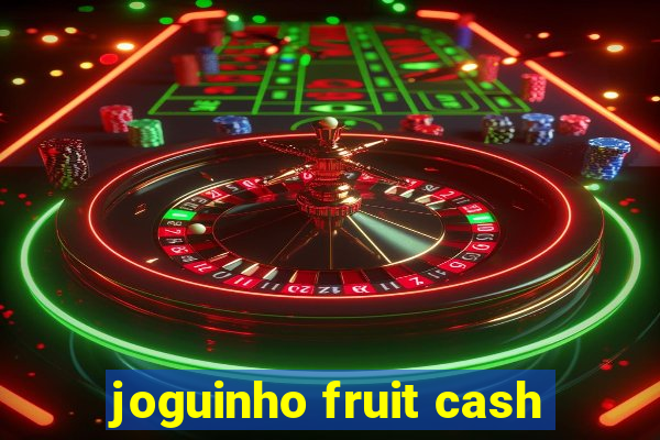 joguinho fruit cash