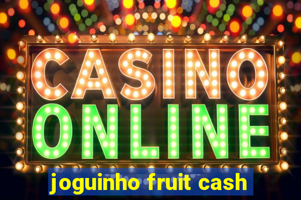 joguinho fruit cash