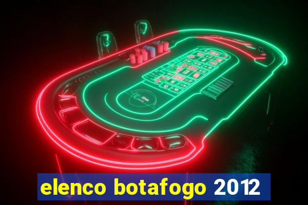 elenco botafogo 2012