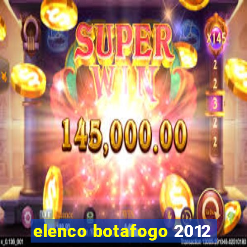 elenco botafogo 2012