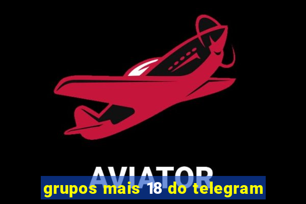 grupos mais 18 do telegram