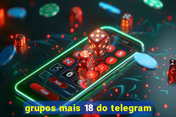grupos mais 18 do telegram