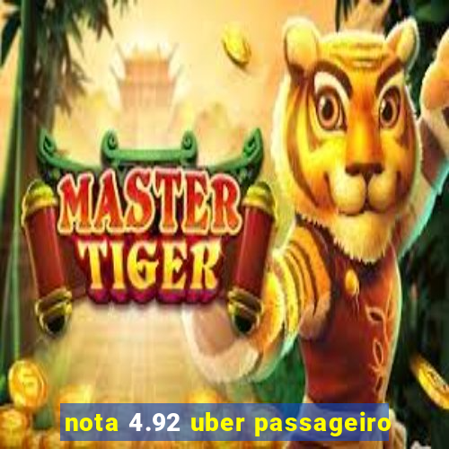 nota 4.92 uber passageiro