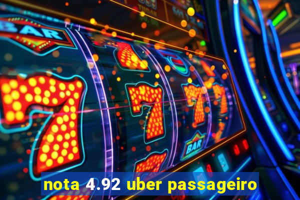 nota 4.92 uber passageiro
