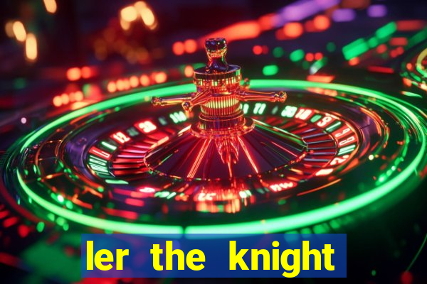 ler the knight king who returned with a god