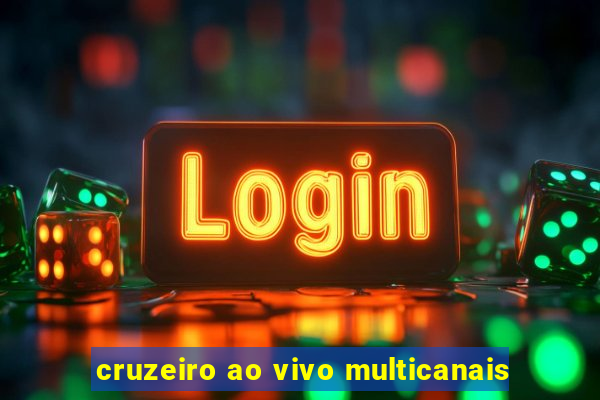 cruzeiro ao vivo multicanais