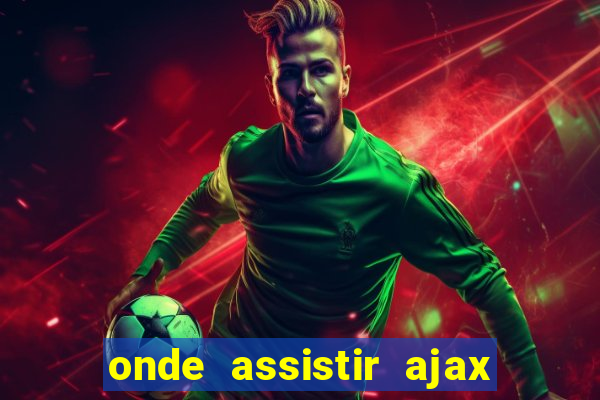 onde assistir ajax x fortuna sittard