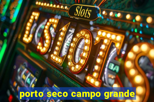 porto seco campo grande