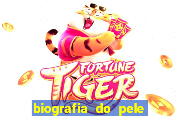 biografia do pele jogador de futebol
