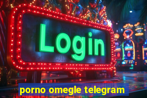 porno omegle telegram