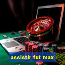 assistir fut max