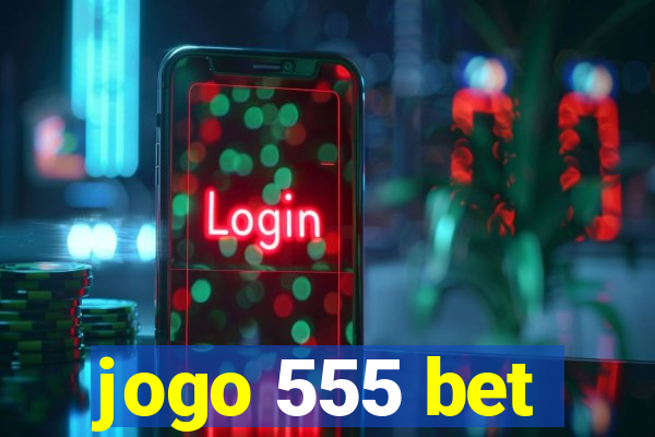 jogo 555 bet