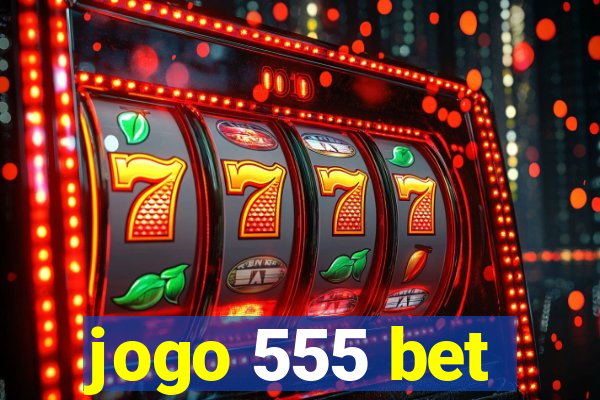 jogo 555 bet